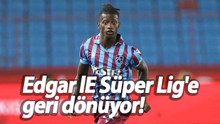 Edgar lE S&uuml;per Lig'e geri d&ouml;n&uuml;yor!