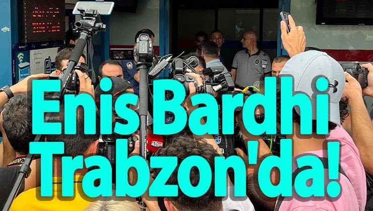 Enis Bardhi Trabzon'da!