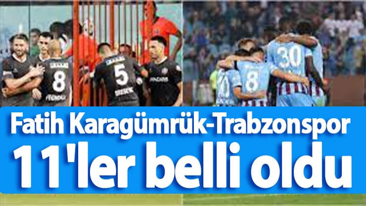 Fatih Karagümrük-Trabzonspor 11'ler belli oldu