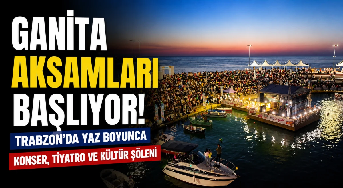 Ganita Akşamları Başlıyor! Trabzon'da Yaz Boyunca Konser, Tiyatro ve K&uuml;lt&uuml;r Ş&ouml;leni