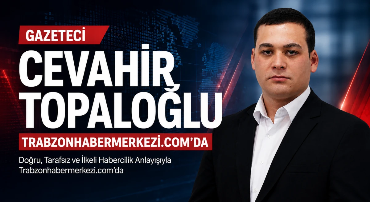 Gazeteci Cevahir Topaloğlu Trabzonhabermerkezi.com'da 