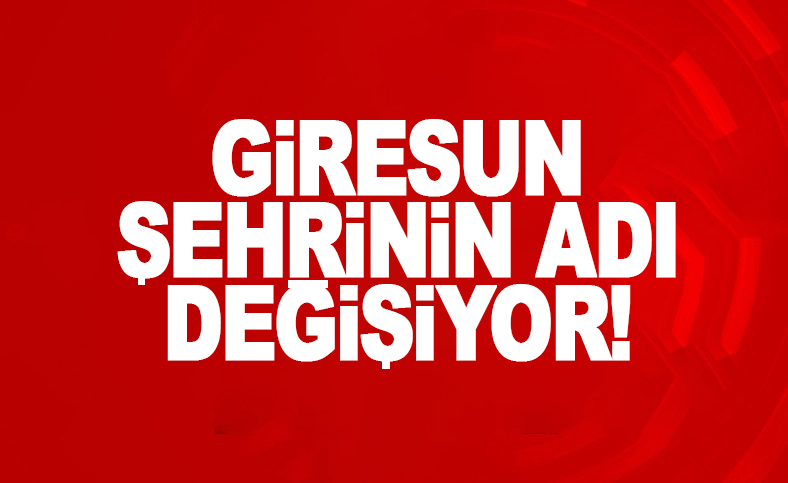 Giresun Şehrinin adı değişiyor!