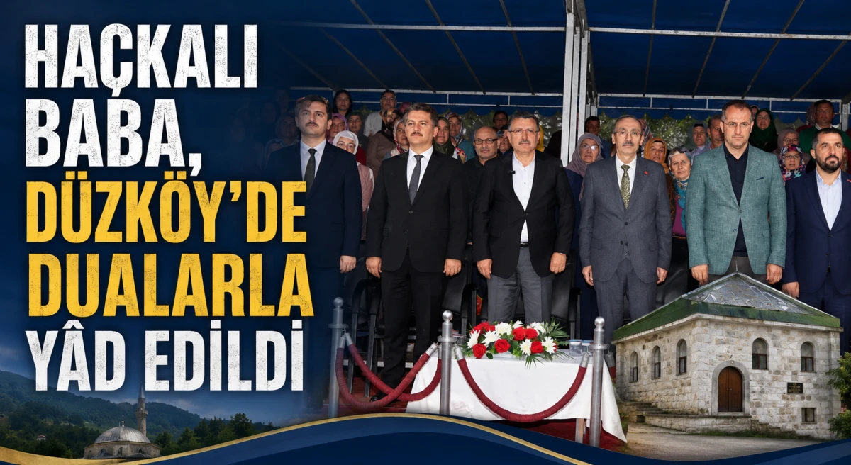 Ha&ccedil;kalı Baba, D&uuml;zk&ouml;y'de dualarla y&acirc;d edildi