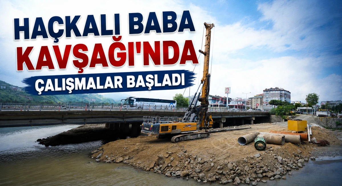 Haçkalı Baba Kavşağı'nda büyük dönüşüm başladı.