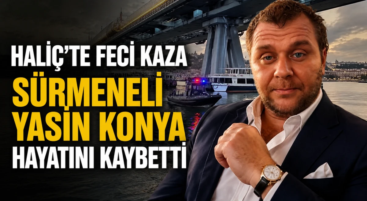 Hali&ccedil;'teki Tekne Kazasında S&uuml;rmeneli Yasin Konya Hayatını Kaybetti
