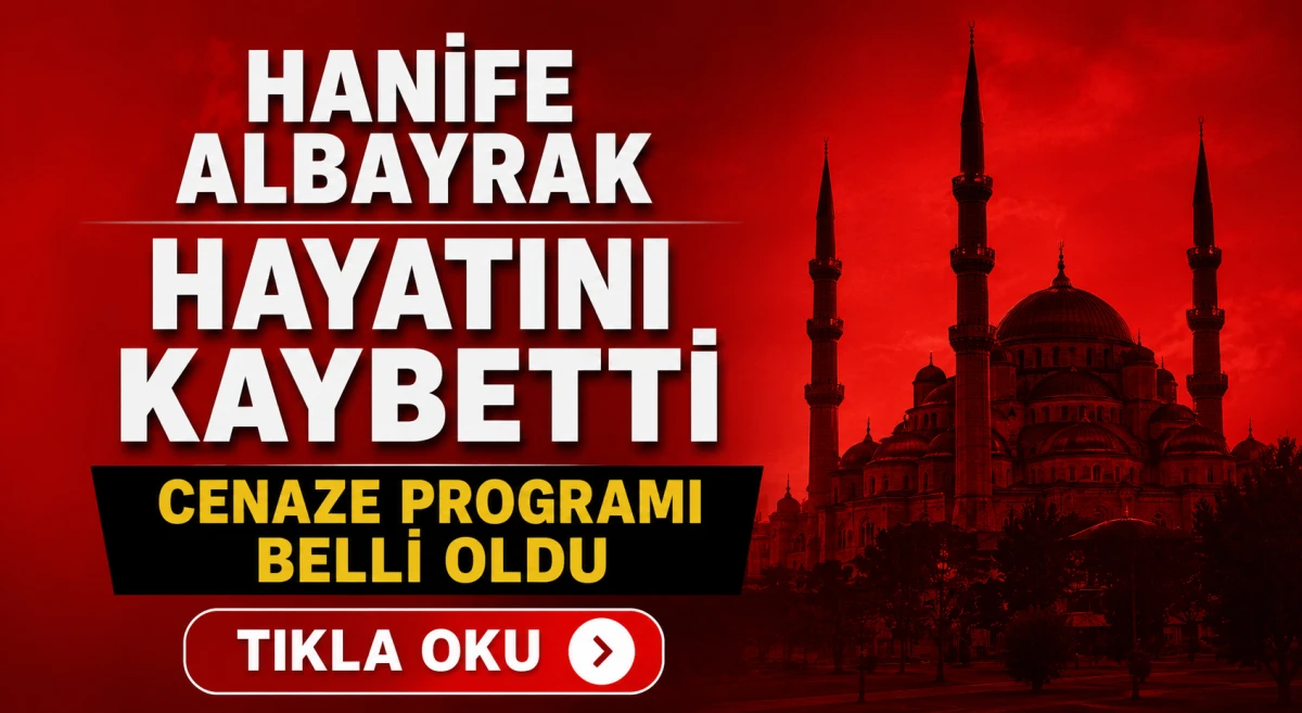 Hanife Albayrak hayatını kaybetti