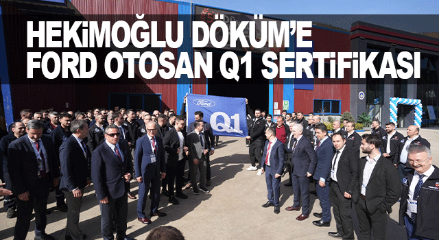 Hekimoğlu D&ouml;k&uuml;m, Ford Otosan&rsquo;ın Q1 Kalite Sertifikası ile K&uuml;resel Tedarik&ccedil;i Stat&uuml;s&uuml;n&uuml; G&uuml;&ccedil;lendirdi