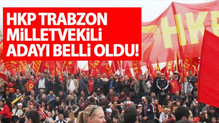 HKP Trabzon Milletvekili adayı belli oldu