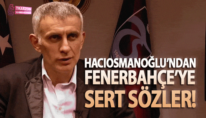 İbrahim Hacıosmanoğlu'ndan Fenerbahçe'ye sert sözler!