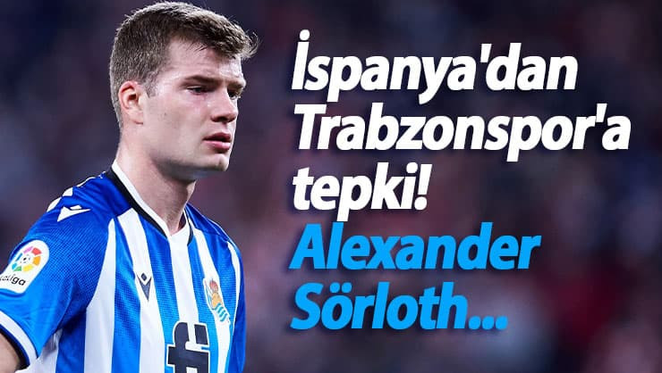 İspanya'dan Trabzonspor'a tepki! Alexander Sörloth...