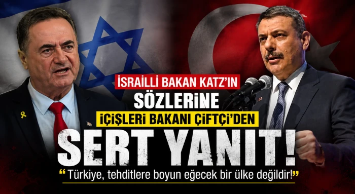 İsrailli Bakan Katz&rsquo;ın s&ouml;zlerine İ&ccedil;işleri Bakanı &Ccedil;ift&ccedil;i&rsquo;den sert yanıt 