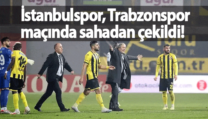 İstanbulspor, Trabzonspor ma&ccedil;ında sahadan &ccedil;ekildi!