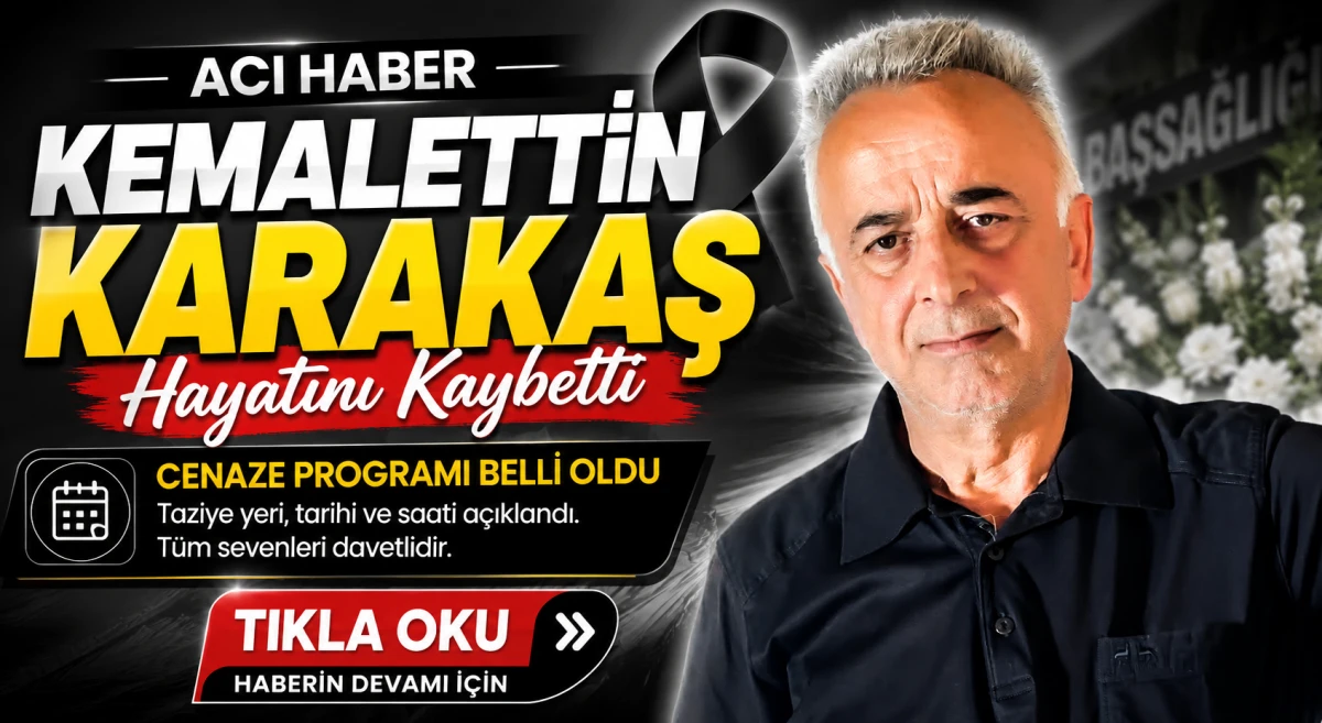 Kemalettin Karakaş Hayatını Kaybetti, Cenaze Programı A&ccedil;ıklandı
