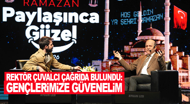KT&Uuml; Rekt&ouml;r&uuml; Hamdullah &Ccedil;uvalcı&rsquo;dan gen&ccedil;lik mesajı: Gen&ccedil;lere g&uuml;venilmeli ve &uuml;retim i&ccedil;in fırsat verilmeli