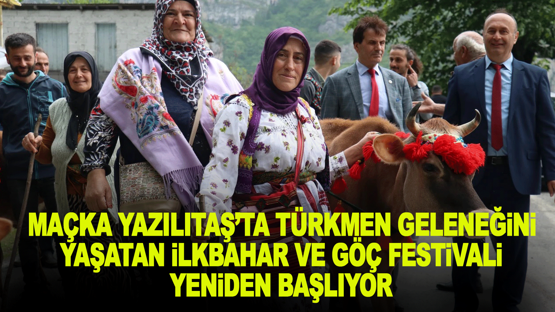 Ma&ccedil;ka Yazılıtaş&rsquo;ta T&uuml;rkmen geleneğini yaşatan İlkbahar ve G&ouml;&ccedil; Festivali yeniden başlıyor
