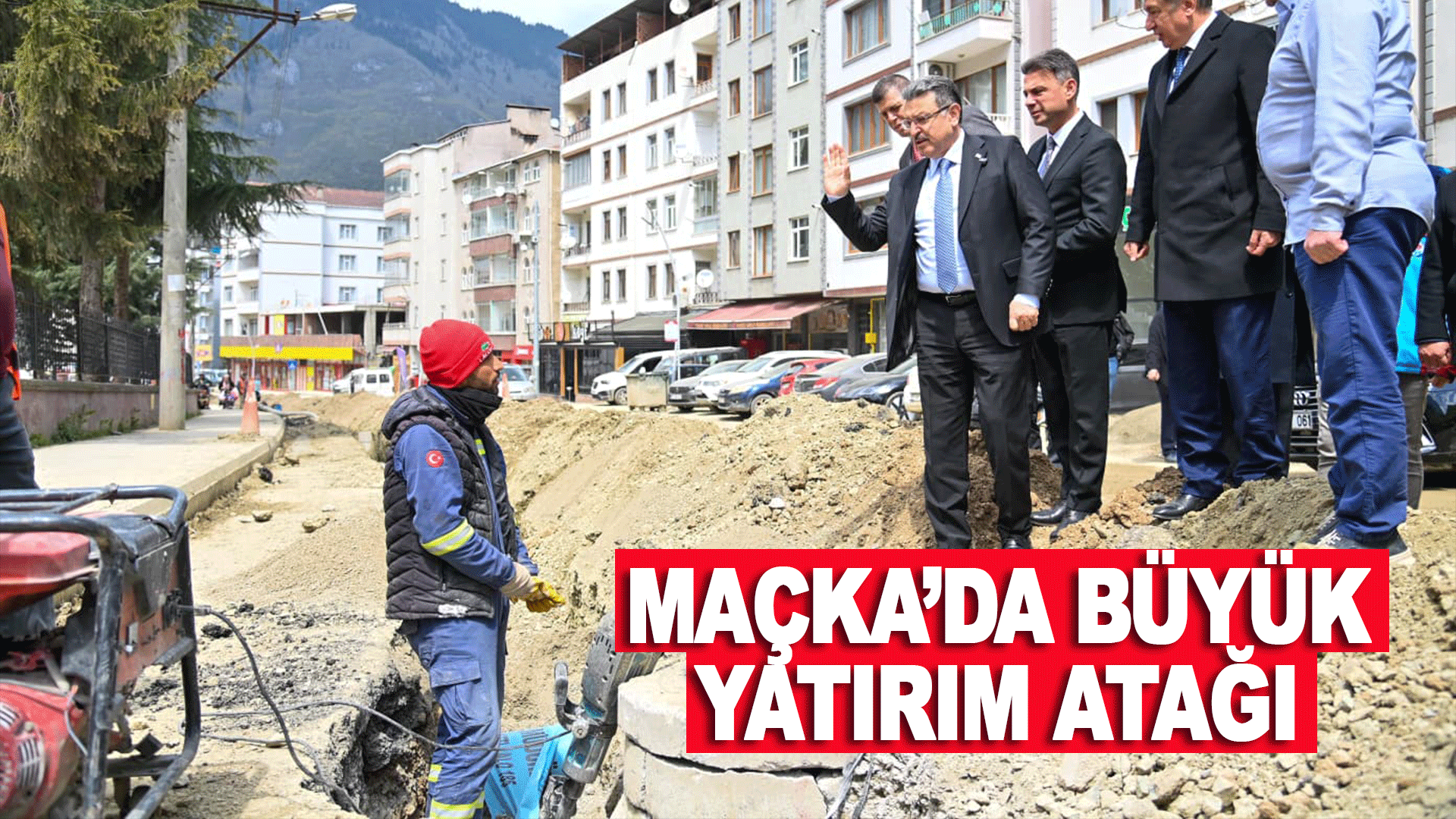 Ma&ccedil;ka&rsquo;da altyapıdan baraja uzanan kapsamlı yatırım s&uuml;reci hız kesmeden s&uuml;r&uuml;yor