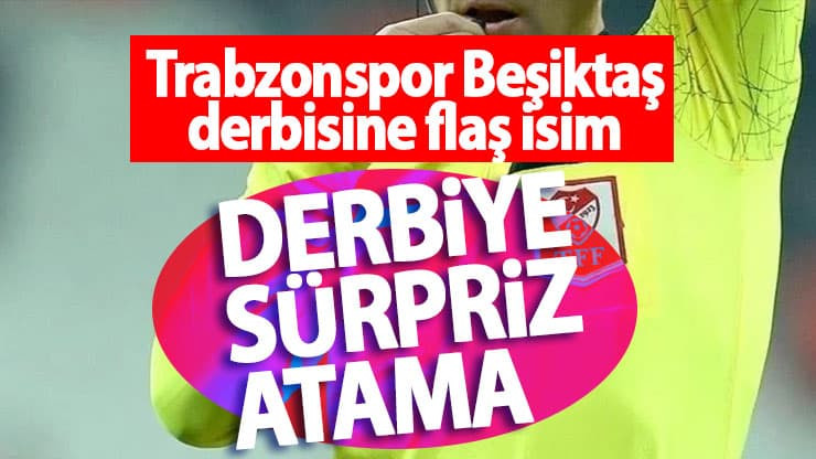 MHK'den Trabzonspor - Beşiktaş maçına sürpriz atama