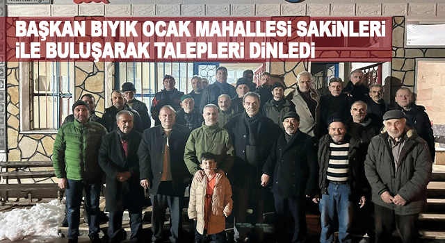 Mustafa Bıyık Ocak Mahallesi sakinleri ile buluşarak talepleri dinledi