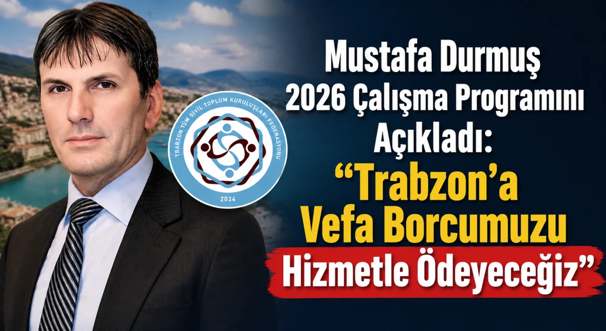 Mustafa Durmuş, 2026 Yılı İ&ccedil;in Trabzon'a Y&ouml;nelik Yeni Hedeflerini A&ccedil;ıkladı