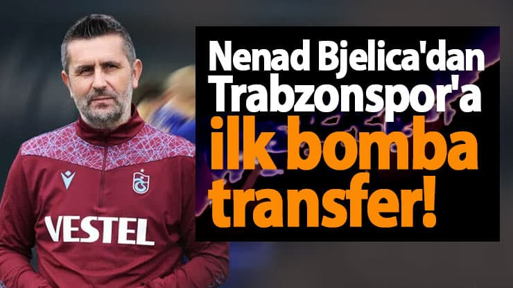 Nenad Bjelica'dan Trabzonspor'a ilk bomba transfer!
