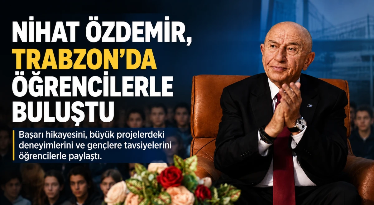 Nihat &Ouml;zdemir, Trabzon'da gen&ccedil;lere başarı yolculuğunu anlattı