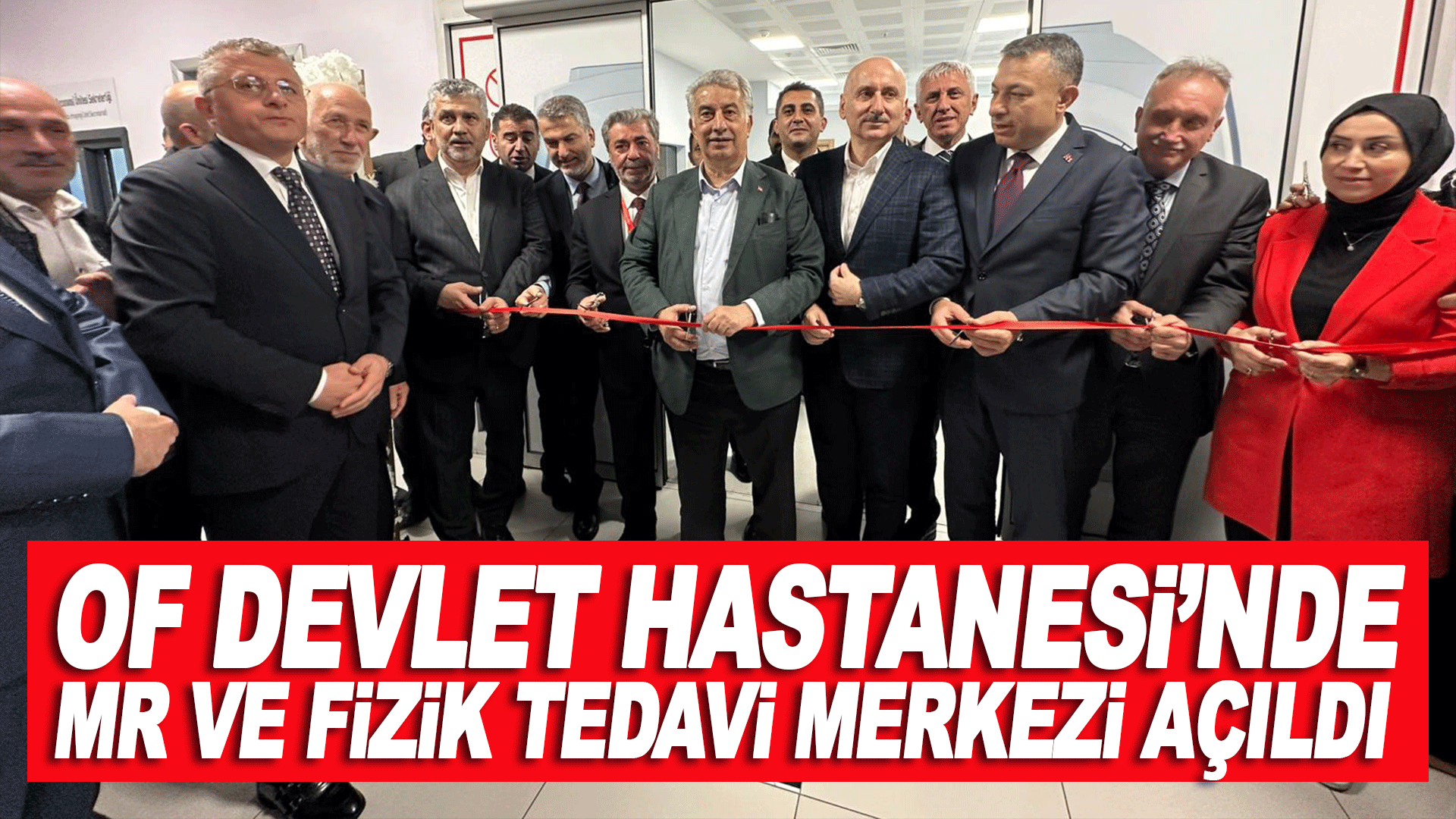 Of Devlet Hastanesi&rsquo;nde MR ve fizik tedavi merkezi hizmete a&ccedil;ıldı