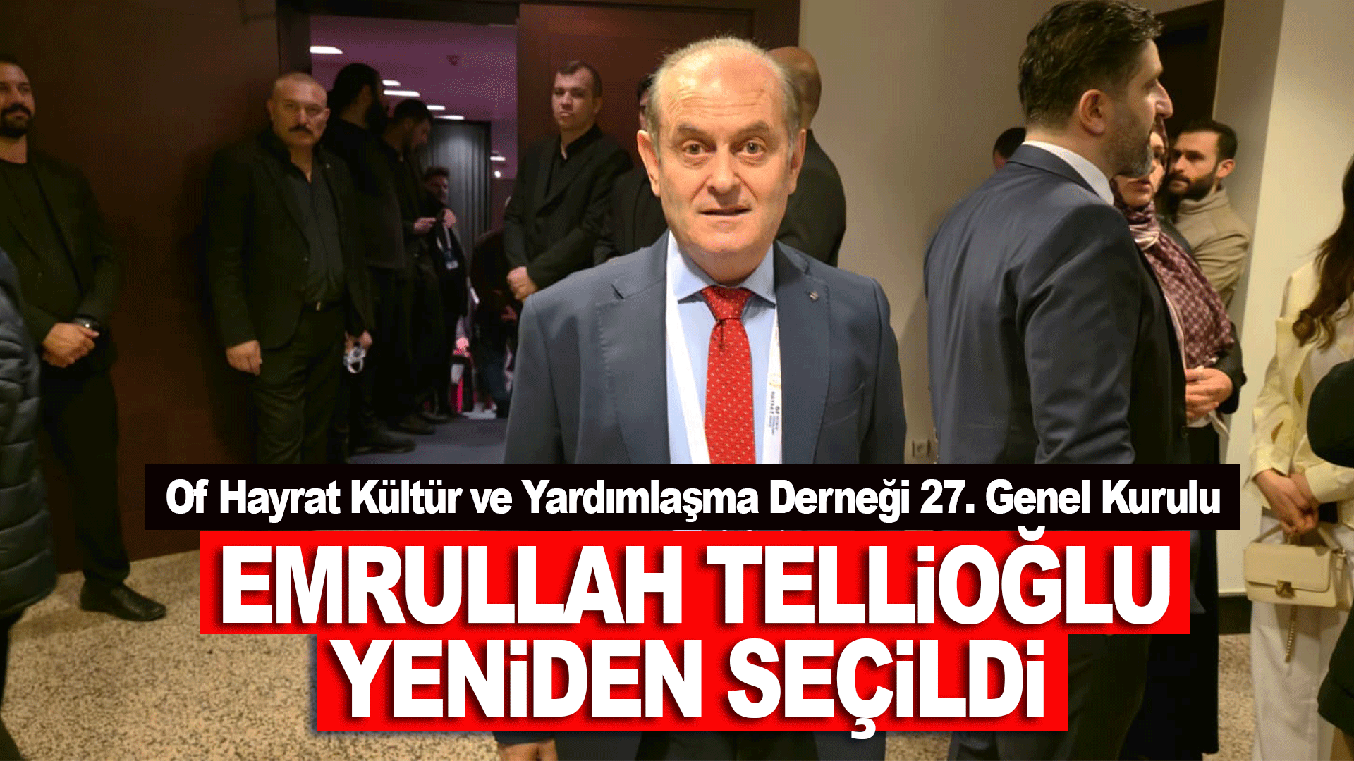Of Hayrat Derneği genel kurulunda Emrullah Tellioğlu yeniden se&ccedil;ildi