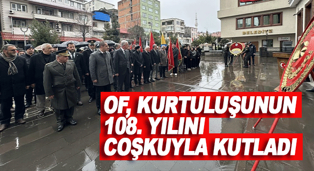 Of, Rus İşgalinden Kurtuluşunun 108. Yılını Coşkulu T&ouml;renlerle Kutladı