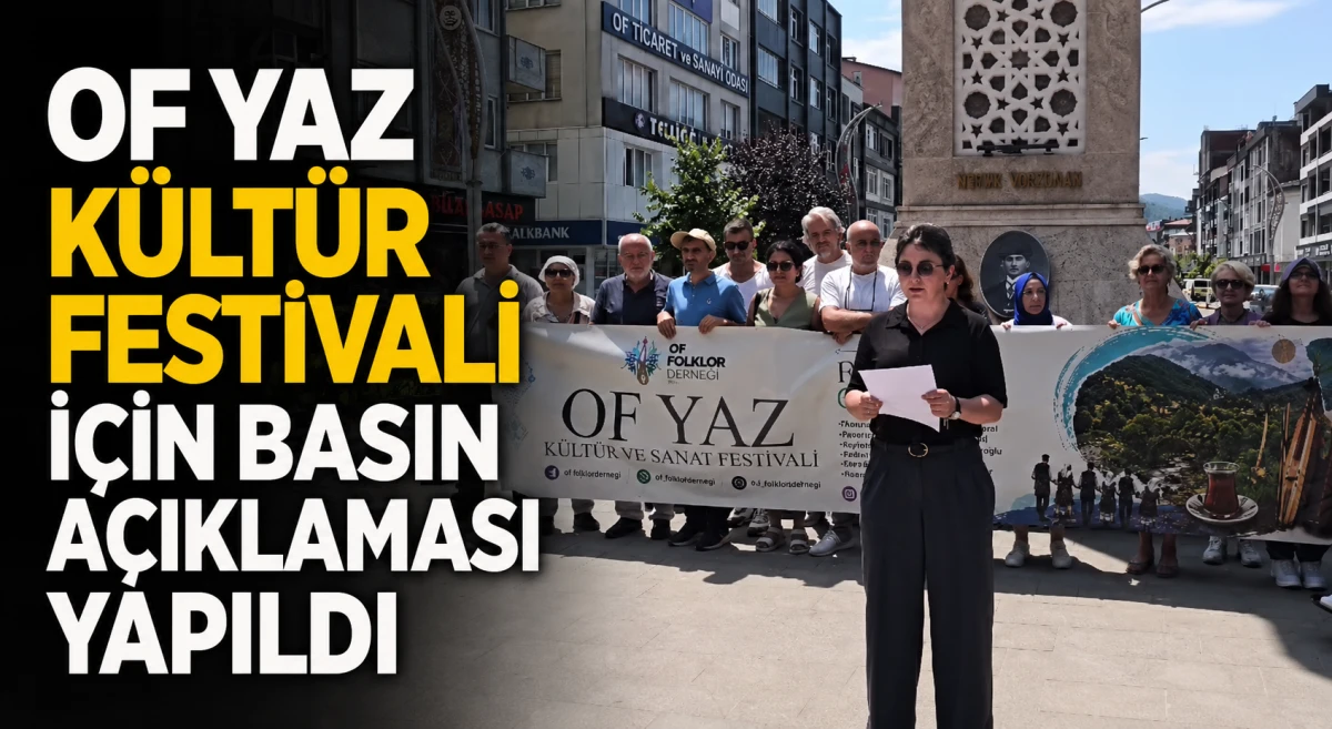 Of Yaz K&uuml;lt&uuml;r Festivali &Ouml;ncesi Basın A&ccedil;ıklaması Yapıldı: T&uuml;m Vatandaşlara Davet