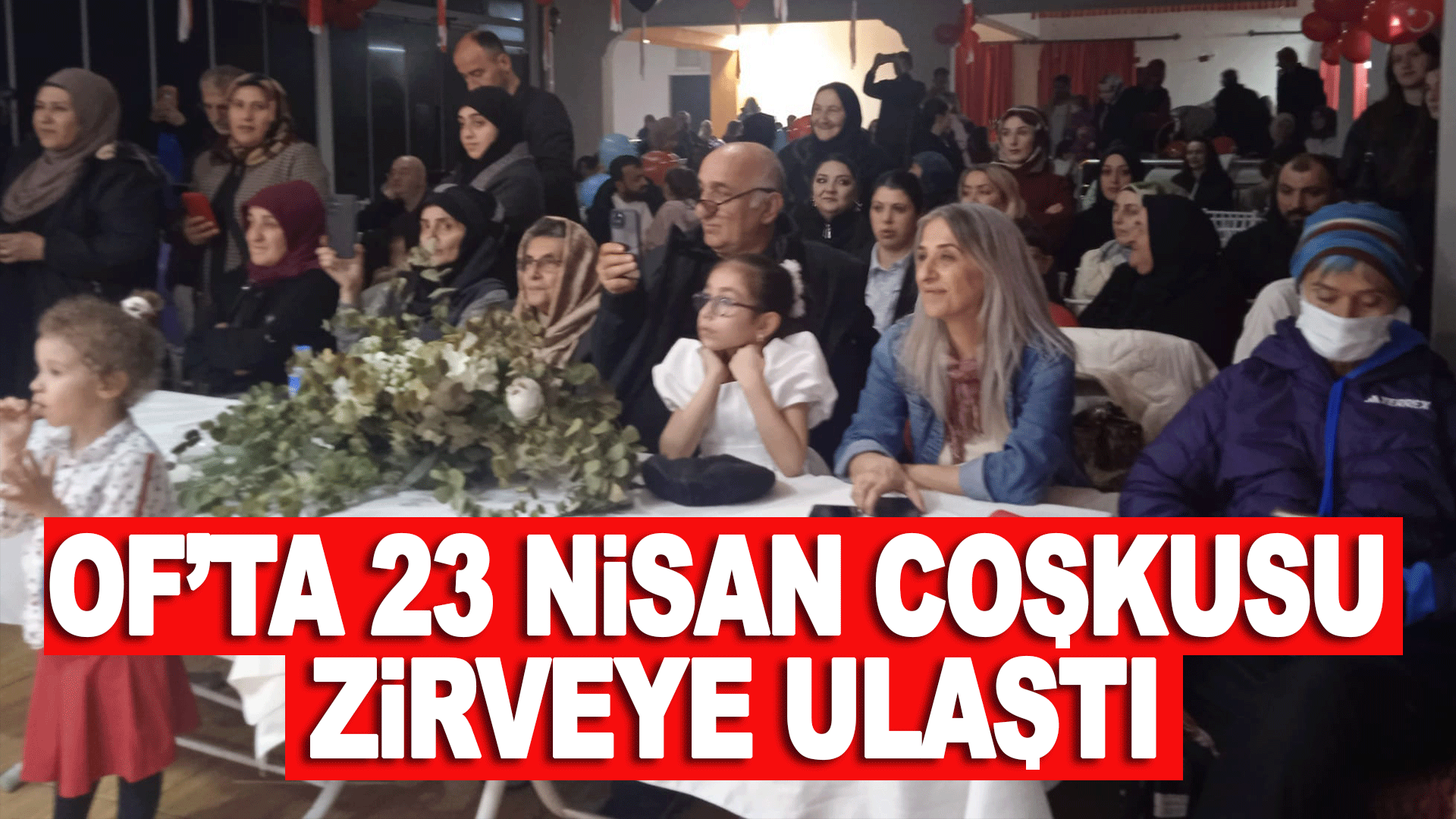 Of&rsquo;ta 23 Nisan kutlamasında &ccedil;ocukların enerjisi geceye damga vurdu