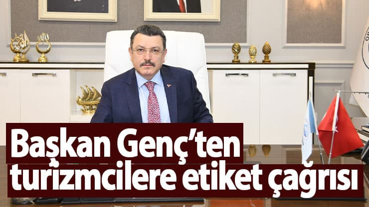 Ortahisar Belediye Başkanı Ahmet Metin Genç’ten turizmcilere etiket çağrısı