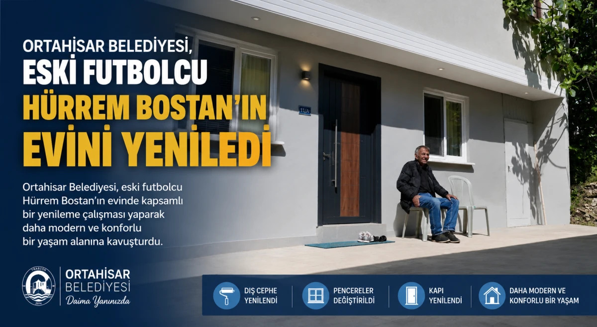 Ortahisar Belediyesi efsane futbolcu H&uuml;rrem Bostan&rsquo;ın evini baştan aşağı yeniledi.