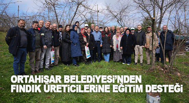 Ortahisar Belediyesi Fındık &Uuml;reticilerine Eğitim Desteği Verdi