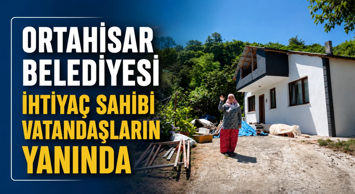 Ortahisar Belediyesi ihtiya&ccedil; sahibi vatandaşların yanında