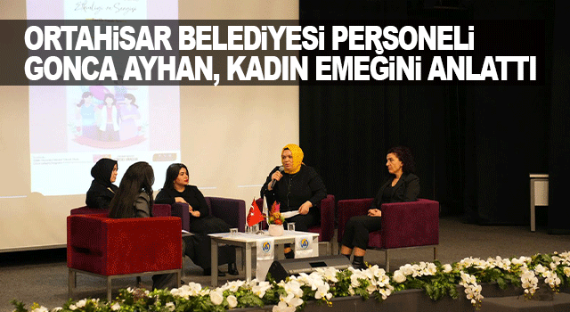 Ortahisar Belediyesi personeli Gonca Ayhan, 8 Mart panelinde kadın emeğinin g&ouml;r&uuml;n&uuml;rl&uuml;ğ&uuml;ne dikkat &ccedil;ekti