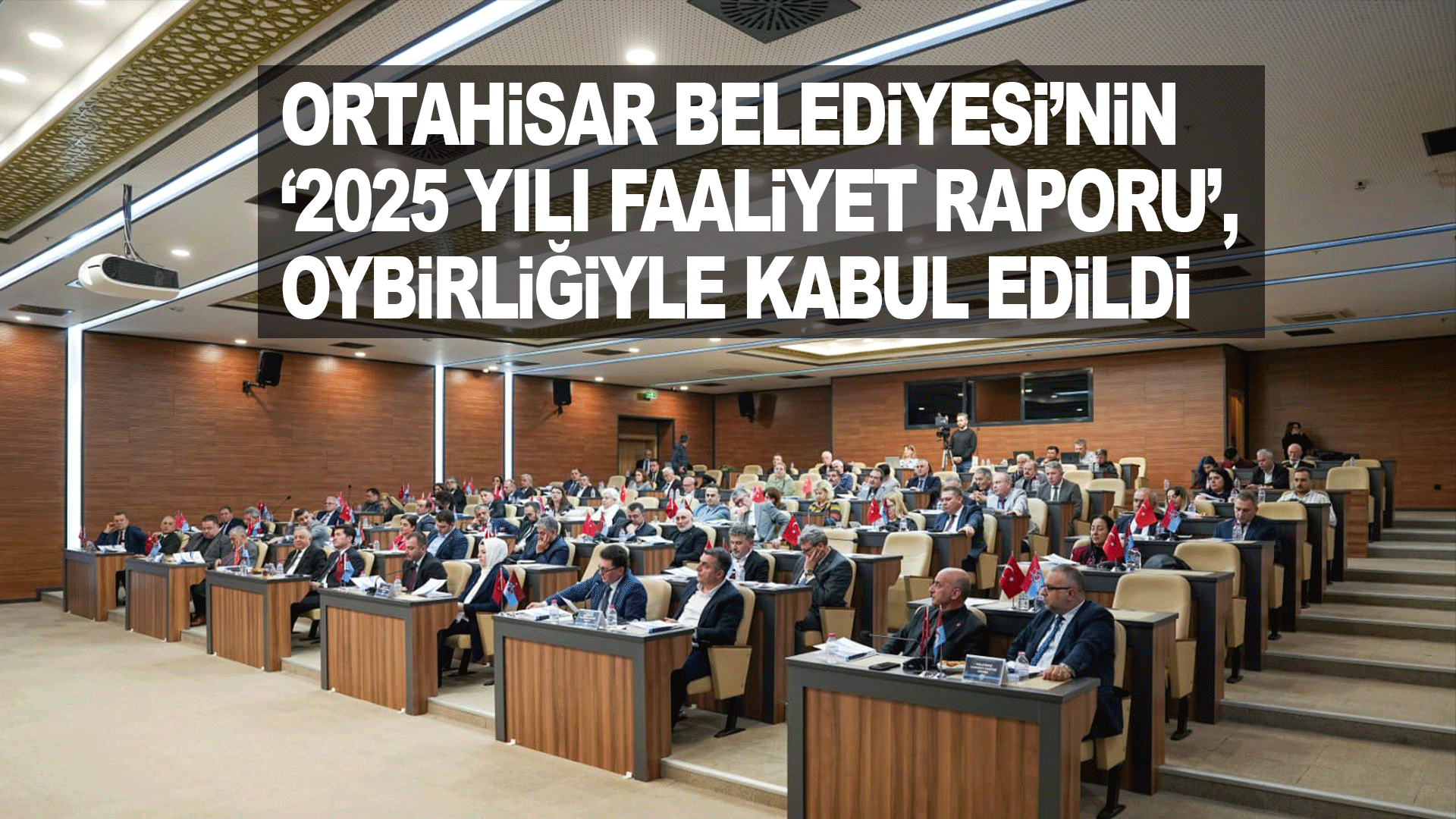 Ortahisar Belediyesi’nin 2025 Faaliyet Raporu Mecliste Oybirliğiyle Onaylandı