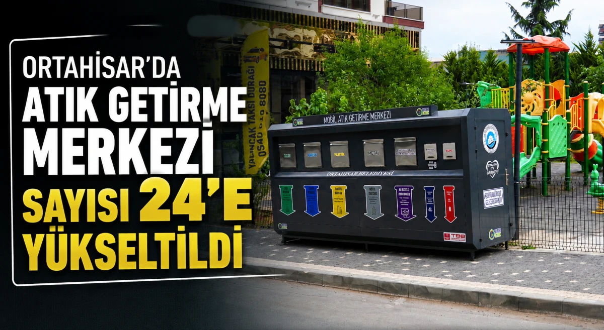 Ortahisar&rsquo;da atık getirme merkezi sayısı 24&rsquo;e y&uuml;kseltildi