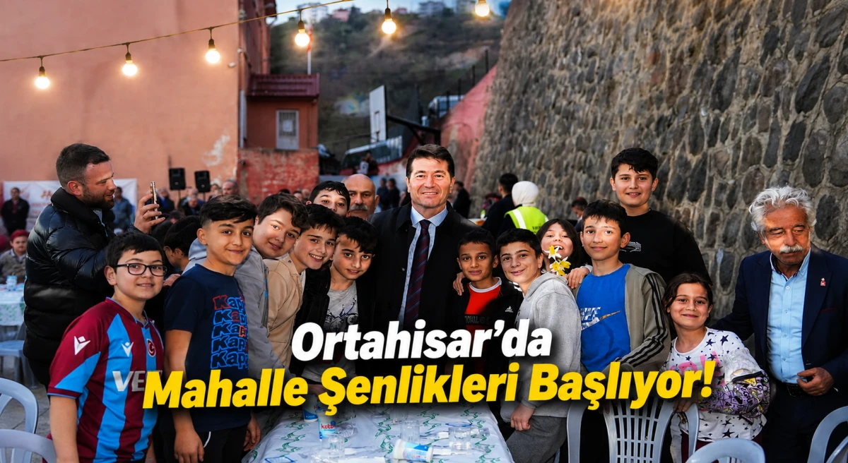 Ortahisar'da Mahalle Şenlikleri Başlıyor! İlk Durak G&ouml;l&ccedil;ayır Mahallesi