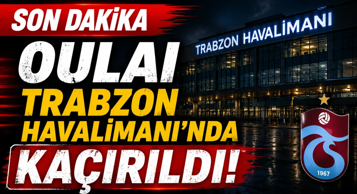 Oulai İ&ccedil;in Trabzon Havalimanı'nda Şok İddia!