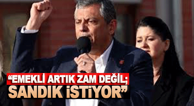 &Ouml;zg&uuml;r &Ouml;zel: &ldquo;Emekli artık zam değil; sandık istiyor&rdquo;