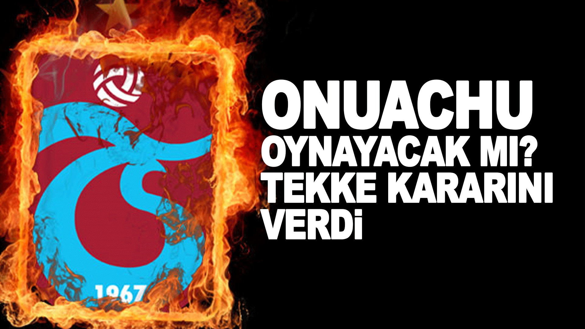 Paul Onuachu Oynayacak mı? Fatih Tekke Kararını Verdi