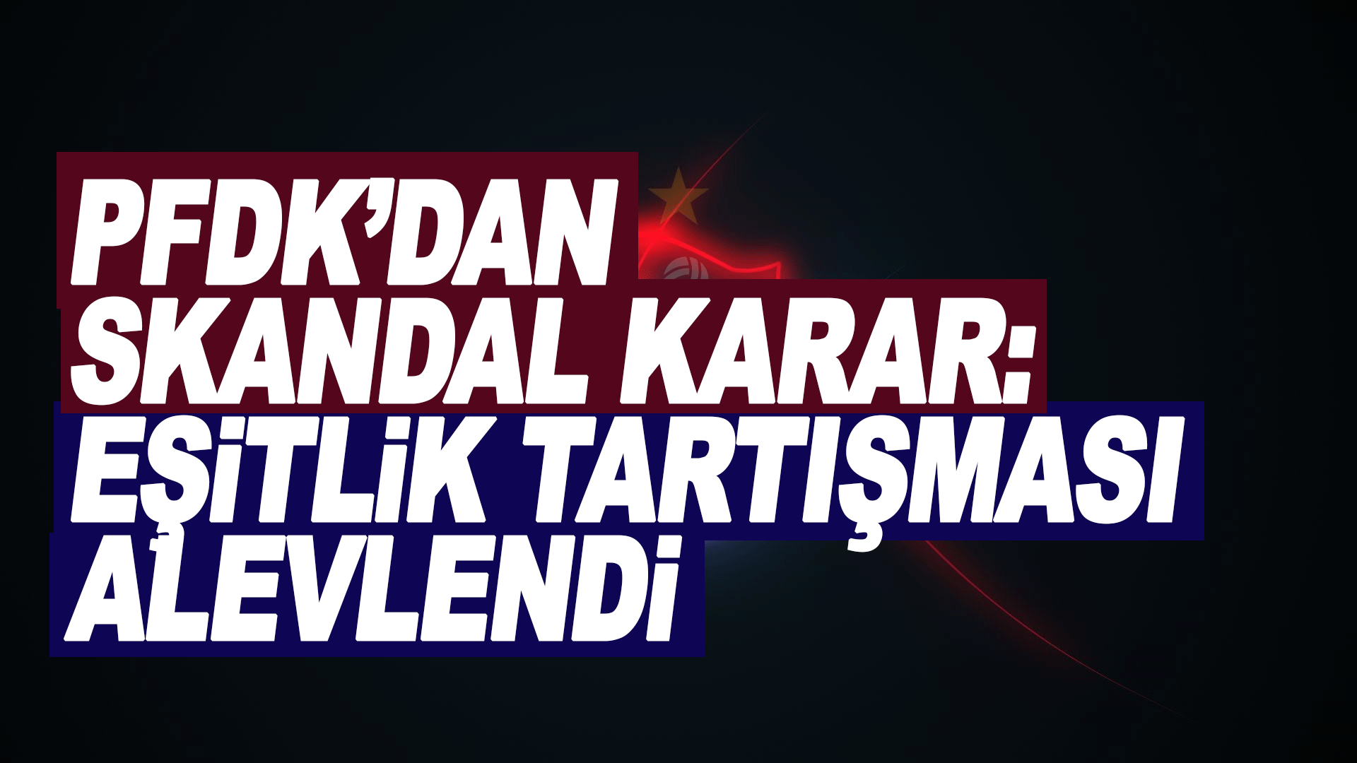 PFDK&rsquo;dan Skandal Karar! Trabzonspor ve Galatasaray kararları eşitlik tartışmasını yeniden alevlendirdi