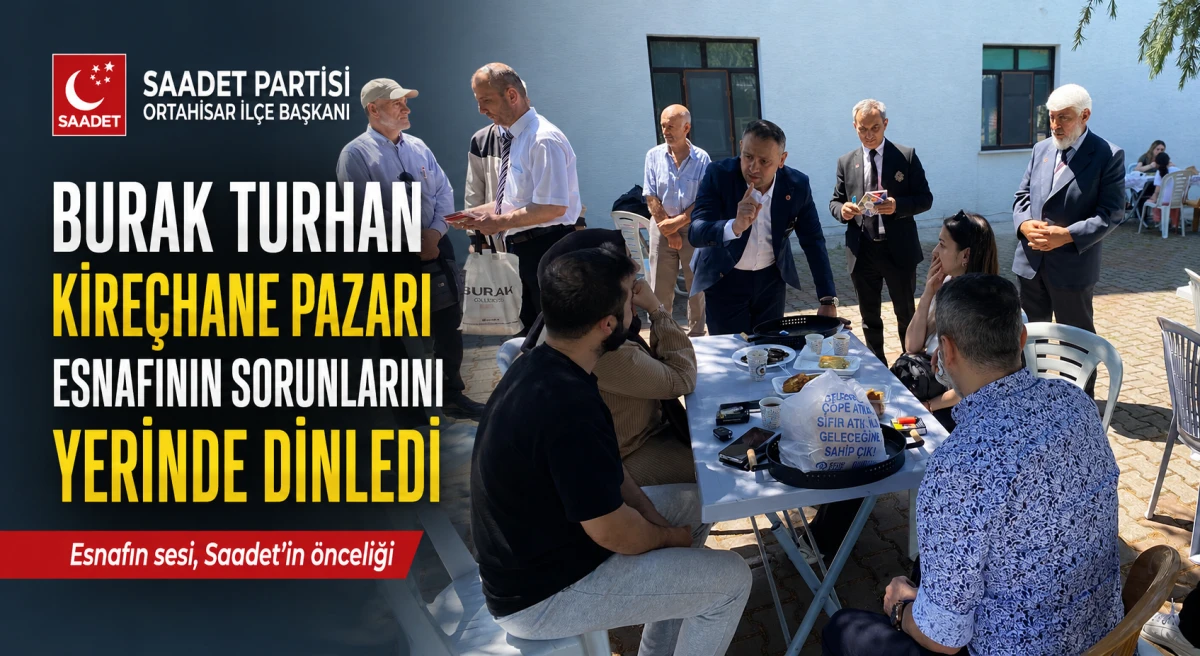 Saadet Partisi Ortahisar İlçe Başkanı Burak Turhan Kireçhane