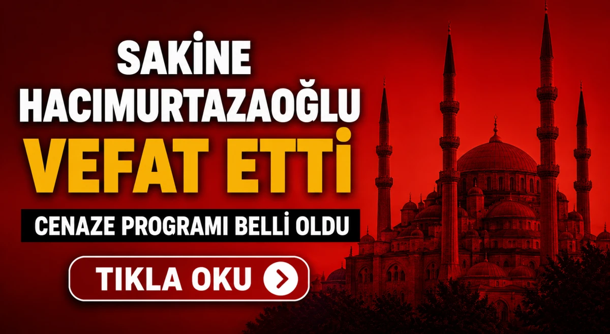 Sakine Hacımurtazaoğlu vefat etti.