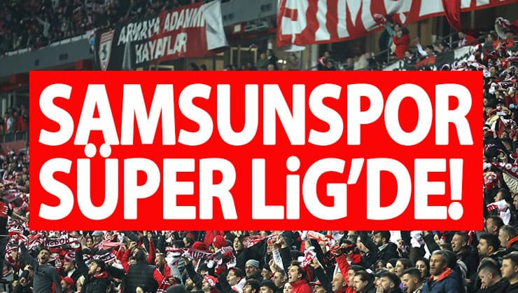 Samsunspor, Süper Lig'e çıkmayı garantiledi!