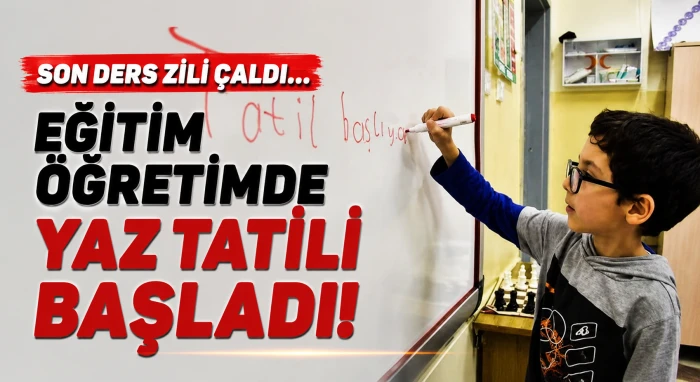 Son ders zili &ccedil;aldı... Eğitim &ouml;ğretimde yaz tatili başladı!