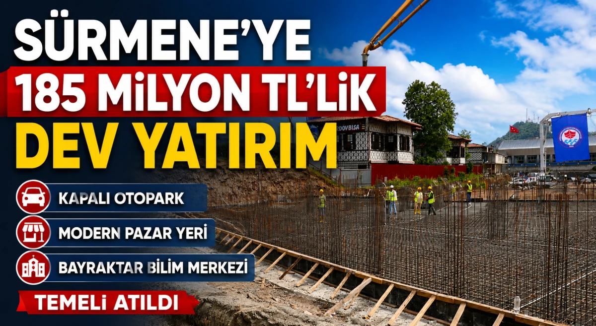 S&uuml;rmene'ye 185 Milyon TL'lik Dev Yatırım: Kapalı Otopark, Modern Pazar Yeri ve Bayraktar Bilim Merkezi'nin Temeli Atıldı