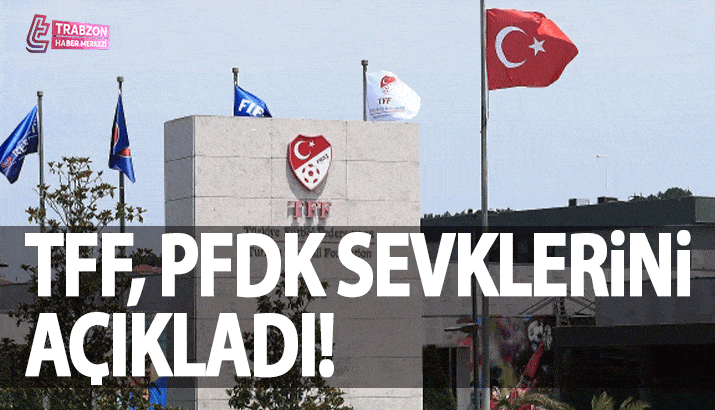 TFF, PFDK sevklerini açıkladı! Trabzonspor - Fenerbahçe...