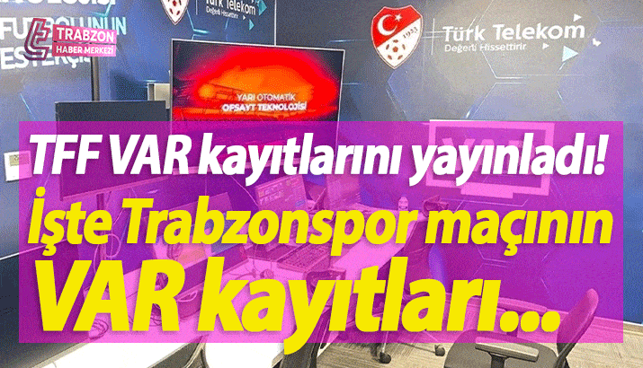 TFF VAR kayıtlarını yayınladı! İşte Trabzonspor maçının VAR kayıtları...