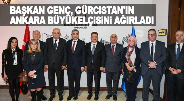 Trabzon B&uuml;y&uuml;kşehir Belediye Başkanı Ahmet Metin Gen&ccedil;, G&uuml;rcistan&rsquo;ın Ankara B&uuml;y&uuml;kel&ccedil;isi Archil Kalandia&rsquo;yı Trabzon&rsquo;da ağırladı